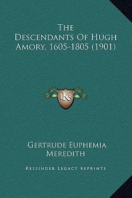 The Descendants Of Hugh Amory, 1605-1805 (1901)