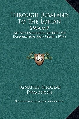 Through Jubaland To The Lorian Swamp: An Adventurous Journey Of Exploration And Sport (1914)