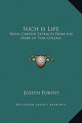 Such is Life: Being Certain Extracts From the Diary of Tom Collins