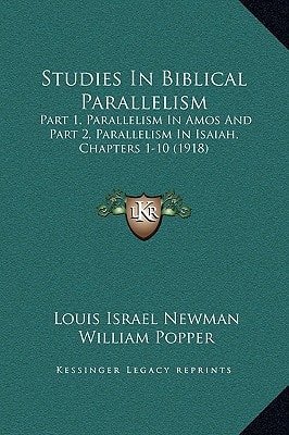 Studies In Biblical Parallelism: Part 1, Parallelism In Amos And Part 2, Parallelism In Isaiah, Chapters 1-10 (1918)