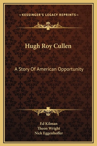 Hugh Roy Cullen: A Story Of American Opportunity