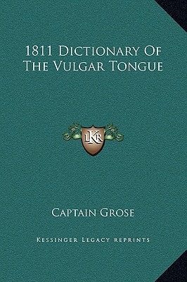 1811 Dictionary Of The Vulgar Tongue