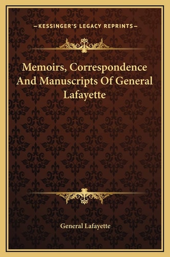 Memoirs, Correspondence And Manuscripts Of General Lafayette