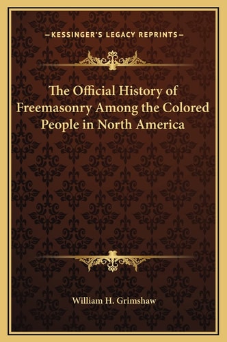The Official History of Freemasonry Among the Colored People in North America