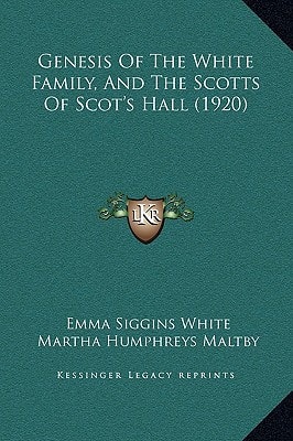 Genesis Of The White Family, And The Scotts Of Scot's Hall (1920)