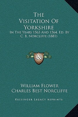 The Visitation Of Yorkshire: In The Years 1563 And 1564, Ed. By C. B. Norcliffe (1881)