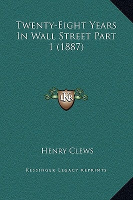 Twenty-Eight Years In Wall Street Part 1 (1887)