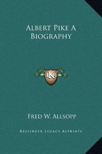 Albert Pike A Biography