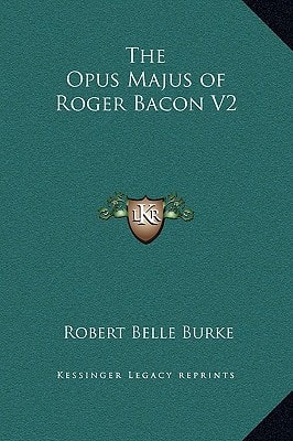 The Opus Majus of Roger Bacon V2