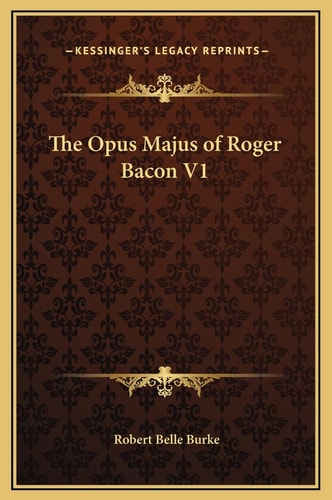 The Opus Majus of Roger Bacon V1