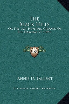 The Black Hills: Or The Last Hunting Ground Of The Dakotas V1 (1899)