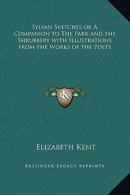 Sylvan Sketches or A Companion to The Park and the Shrubbery with Illustrations from the Works of the Poets