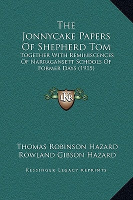 The Jonnycake Papers Of Shepherd Tom: Together With Reminiscences Of Narragansett Schools Of Former Days (1915)
