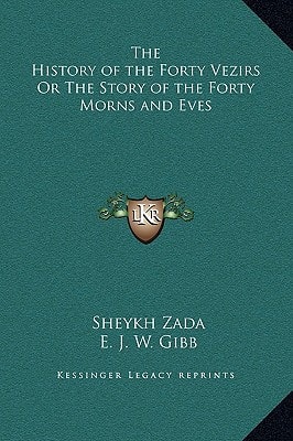 The History of the Forty Vezirs Or The Story of the Forty Morns and Eves