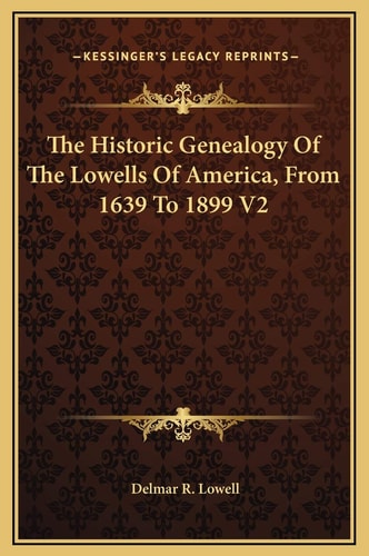 The Historic Genealogy Of The Lowells Of America, From 1639 To 1899 V2