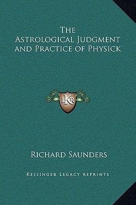The Astrological Judgment and Practice of Physick