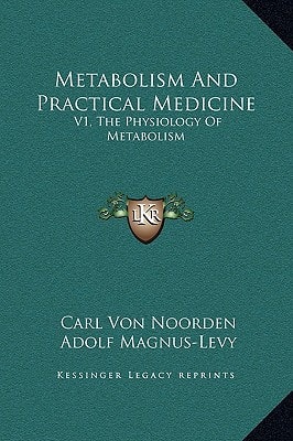 Metabolism And Practical Medicine: V1, The Physiology Of Metabolism
