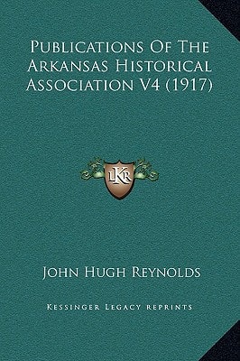 Publications Of The Arkansas Historical Association V4 (1917)