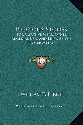 Precious Stones: For Curative Wear, Other Remedial Uses and Likewise the Nobler Metals