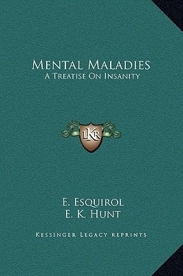 Mental Maladies: A Treatise On Insanity