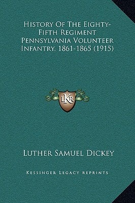 History Of The Eighty-Fifth Regiment Pennsylvania Volunteer Infantry, 1861-1865 (1915)