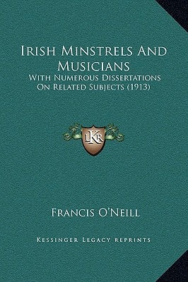 Irish Minstrels And Musicians: With Numerous Dissertations On Related Subjects (1913)