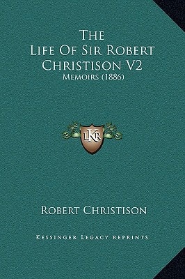The Life Of Sir Robert Christison V2: Memoirs (1886)