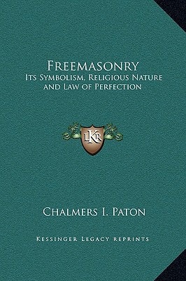Freemasonry: Its Symbolism, Religious Nature and Law of Perfection