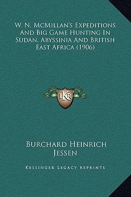 W. N. McMillan's Expeditions And Big Game Hunting In Sudan, Abyssinia And British East Africa (1906)