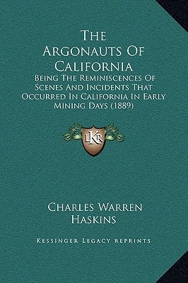 The Argonauts Of California: Being The Reminiscences Of Scenes And Incidents That Occurred In California In Early Mining Days (1889)