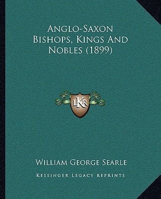 Anglo-Saxon Bishops, Kings And Nobles (1899)
