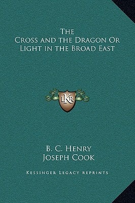 The Cross and the Dragon Or Light in the Broad East