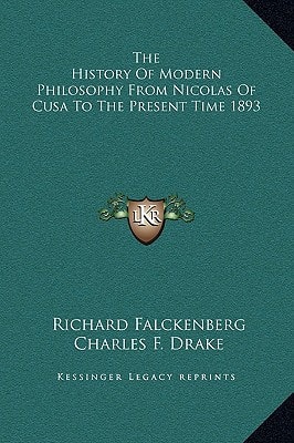 The History Of Modern Philosophy From Nicolas Of Cusa To The Present Time 1893
