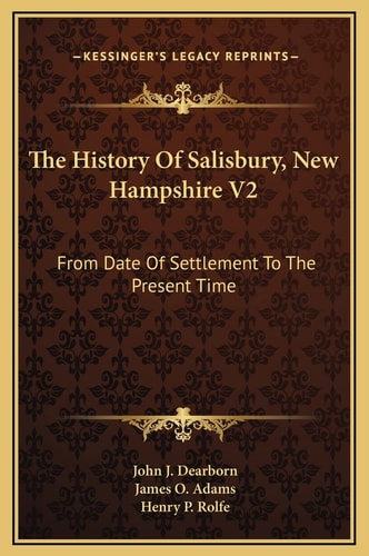 The History Of Salisbury, New Hampshire V2: From Date Of Settlement To The Present Time