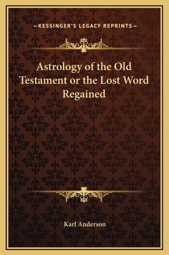 Astrology of the Old Testament or the Lost Word Regained