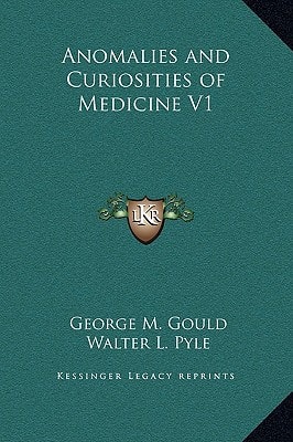 Anomalies and Curiosities of Medicine V1
