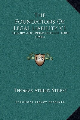The Foundations Of Legal Liability V1: Theory And Principles Of Tort (1906)