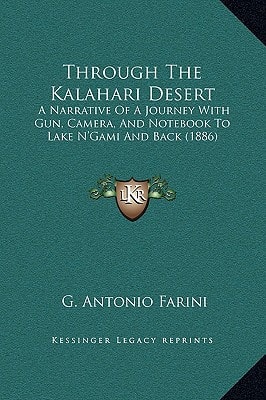 Through The Kalahari Desert: A Narrative Of A Journey With Gun, Camera, And Notebook To Lake N'Gami And Back (1886)