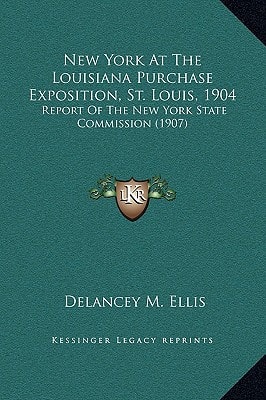 New York At The Louisiana Purchase Exposition, St. Louis, 1904: Report Of The New York State Commission (1907)