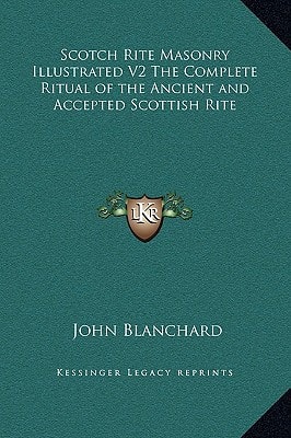 Scotch Rite Masonry Illustrated V2 The Complete Ritual of the Ancient and Accepted Scottish Rite