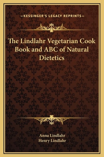 The Lindlahr Vegetarian Cook Book and ABC of Natural Dietetics
