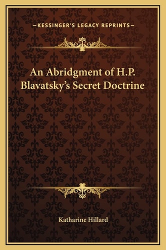 An Abridgment of H.P. Blavatsky's Secret Doctrine