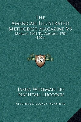 The American Illustrated Methodist Magazine V5: March, 1901 To August, 1901 (1901)
