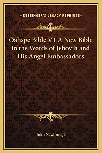 Oahspe Bible V1 A New Bible in the Words of Jehovih and His Angel Embassadors