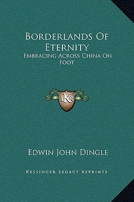 Borderlands Of Eternity: Embracing Across China On Foot