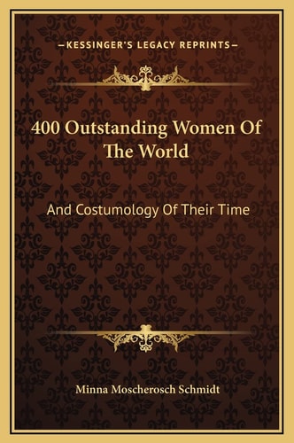 400 Outstanding Women Of The World: And Costumology Of Their Time
