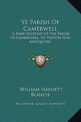 Ye Parish Of Camerwell: A Brief Account Of The Parish Of Camberwell, Its History And Antiquities
