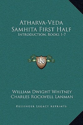 Atharva-Veda Samhita First Half: Introduction, Books 1-7