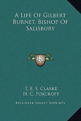 A Life Of Gilbert Burnet, Bishop Of Salisbury