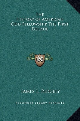 The History of American Odd Fellowship The First Decade